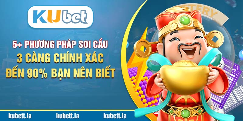 5+ Phương Pháp Soi Cầu 3 Càng Chính Xác Đến 90% Bạn Nên Biết