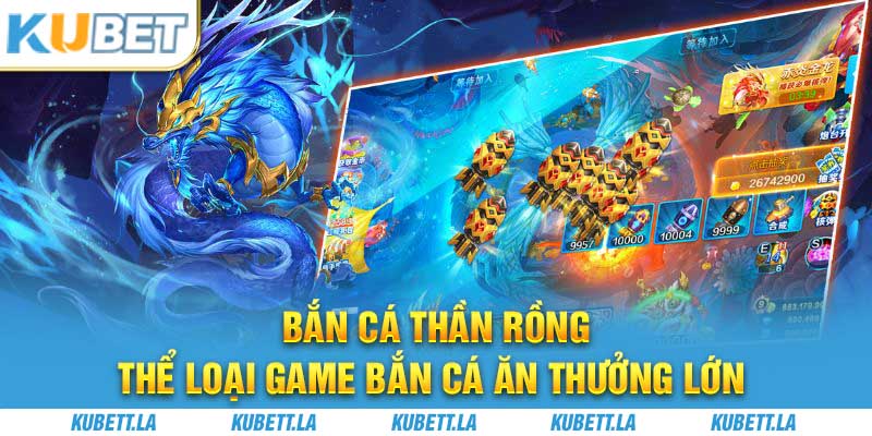 Bắn Cá Thần Rồng - Thể Loại Game Bắn Cá Ăn Thưởng Lớn