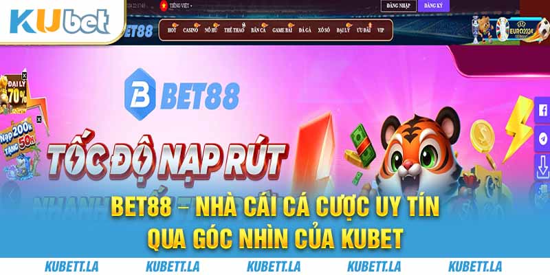 BET88 – Nhà Cái Cá Cược Uy Tín Qua Góc Nhìn Của Kubet