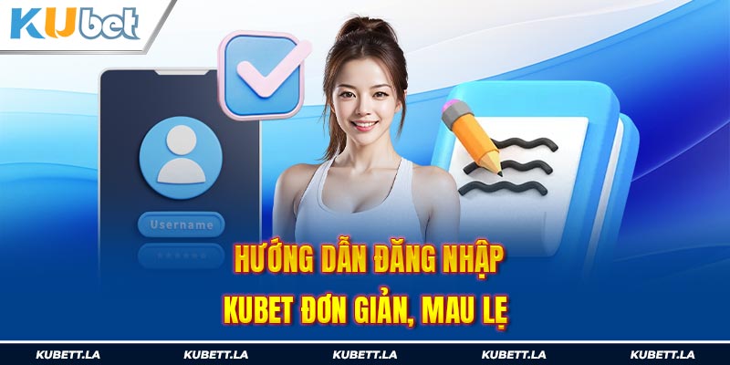 Hướng dẫn đăng nhập Kubet đơn giản, mau lẹ