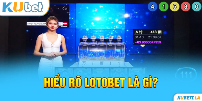 Hiểu cơ bản về Loto bet