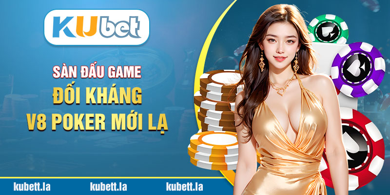 Sàn đấu game đối kháng V8 Poker mới lạ