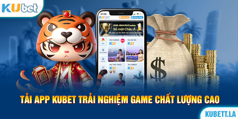 Tải app Kubet trải nghiệm game chất lượng cao