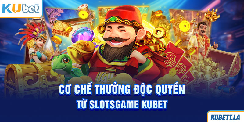 Cơ chế thưởng độc quyền từ Slotsgame Kubet