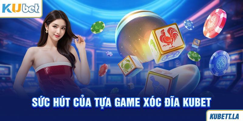 Sức hút của tựa game Xóc đĩa Kubet 