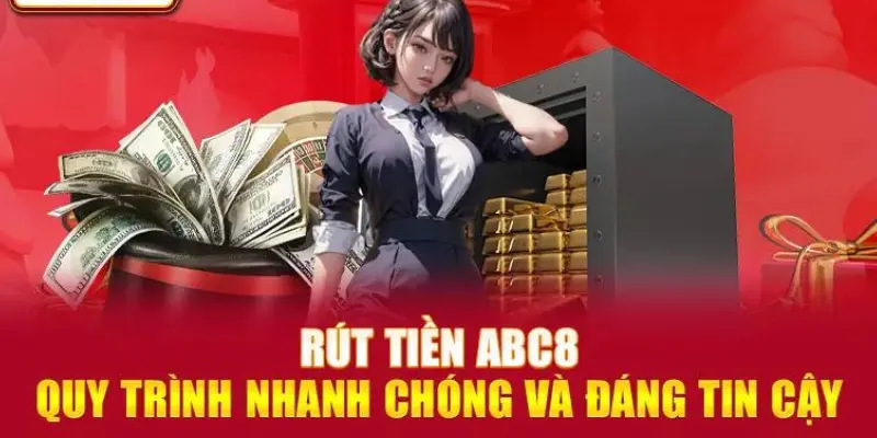 Những ưu điểm nổi bật và đặc sắc của giao dịch rút tiền Abc8