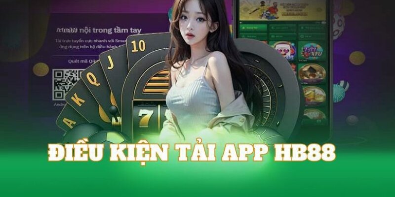 Điều kiện để tải app hb88 không bị lỗi cho người chơi