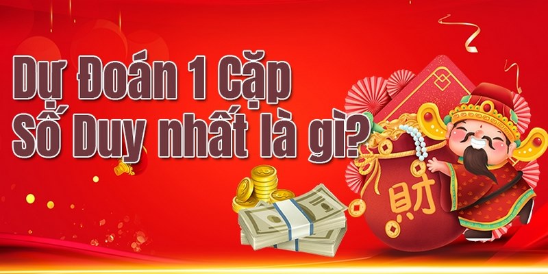 Dự đoán 1 cặp số duy nhất là cách tìm ra được con số có khả năng về cao